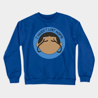 Katara - I haven't lost hope Crewneck Sweatshirt